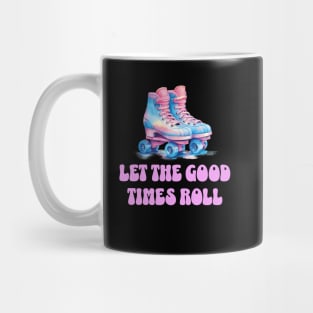 Let the good times roll, roller skate . Mug